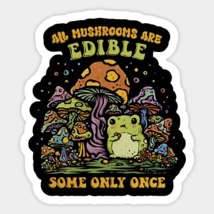 Some Mushrooms Are Only Edible Once Sticker